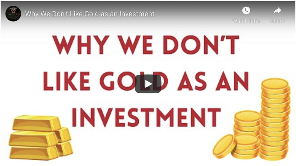 We Don’t Like Gold as an Investment